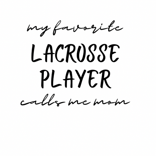 My Favorite Lax Player- Mother's Day